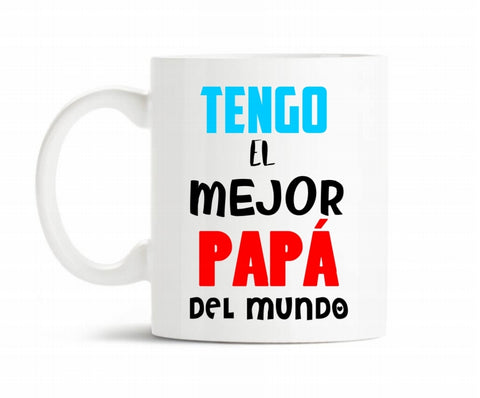 Taza " Tengo el mejor papá del mundo "